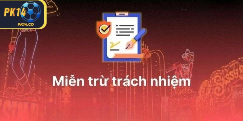 Lý do cần thực hiện miễn trừ trách nhiệm PK14